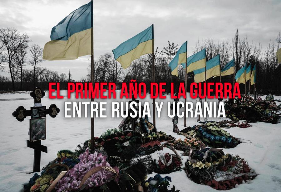 El primer año de la guerra entre Rusia y Ucrania