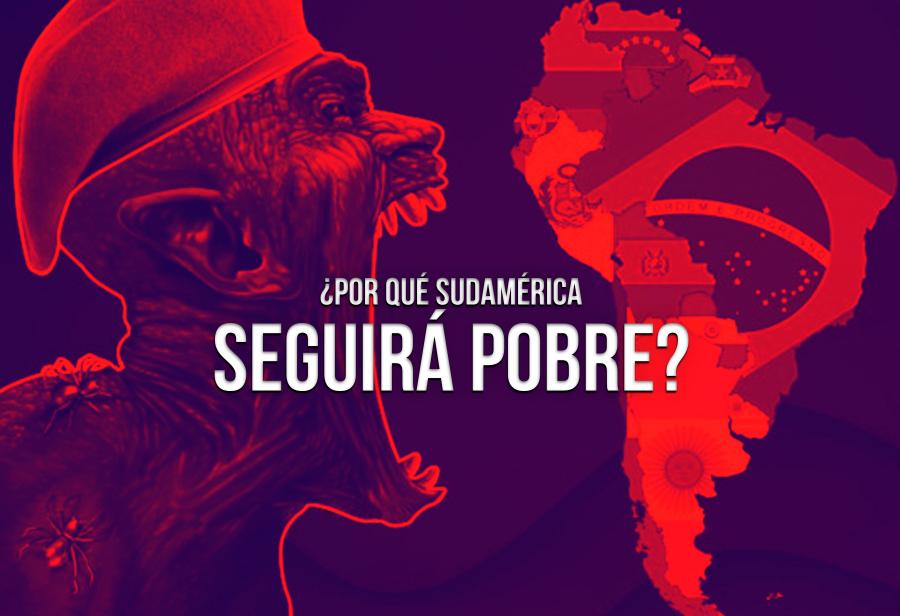 ¿Por qué Sudamérica seguirá pobre?
