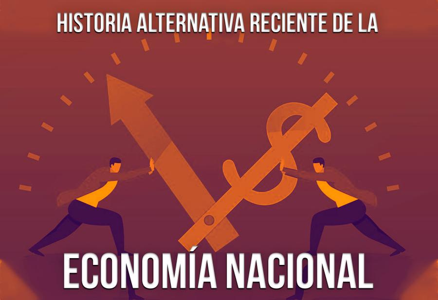 Historia alternativa reciente de la economía nacional