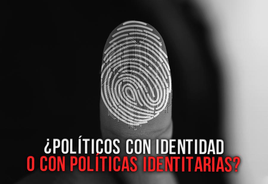 ¿Políticos con identidad o con políticas identitarias?