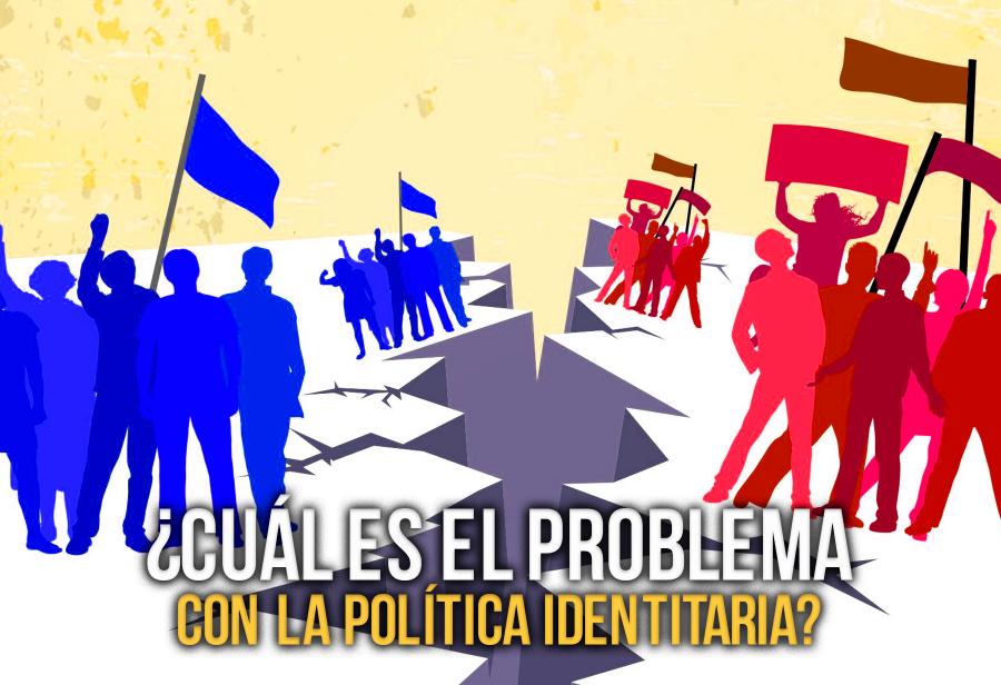 ¿Cuál es el problema con la política identitaria?