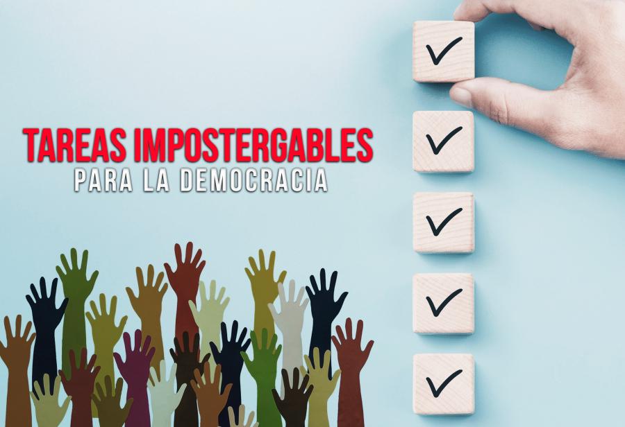 Tareas impostergables para la democracia