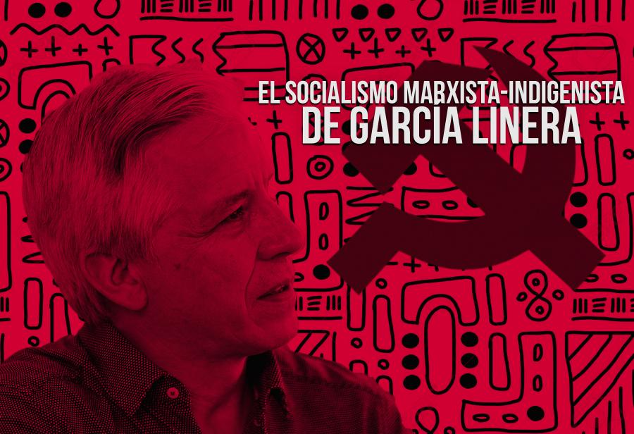 El socialismo marxista-indigenista de García Linera