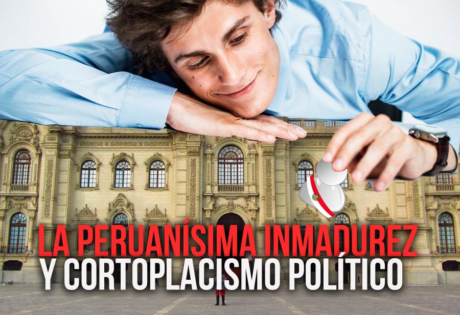 La peruanísima inmadurez y cortoplacismo político