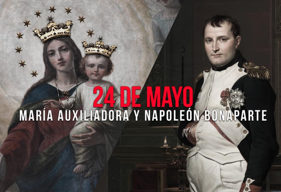 24 de mayo: María Auxiliadora y Napoleón Bonaparte