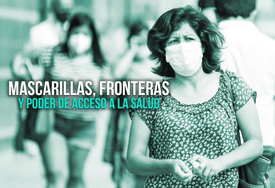 Mascarillas, fronteras y poder de acceso a la salud