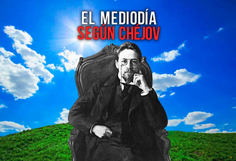 El mediodía según Chéjov