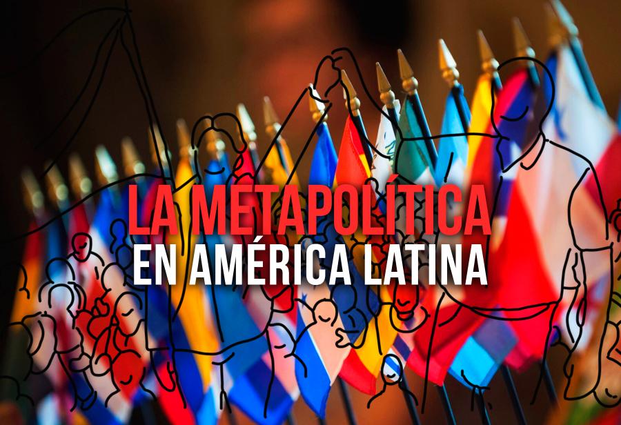 La metapolítica en América Latina