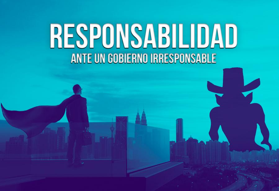Responsabilidad ante un Gobierno irresponsable