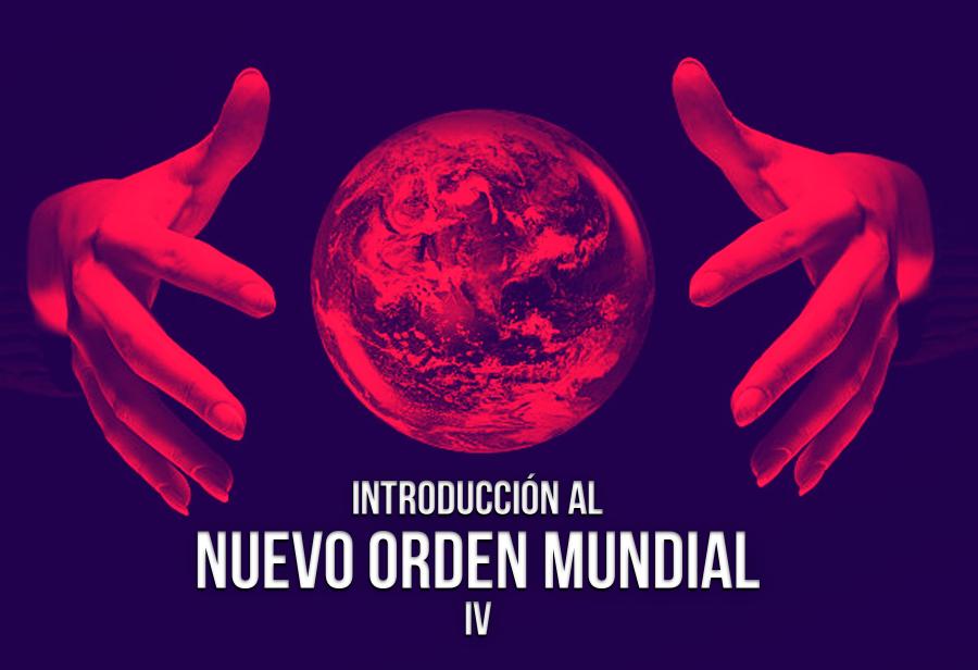 Introducción al Nuevo Orden Mundial (4)