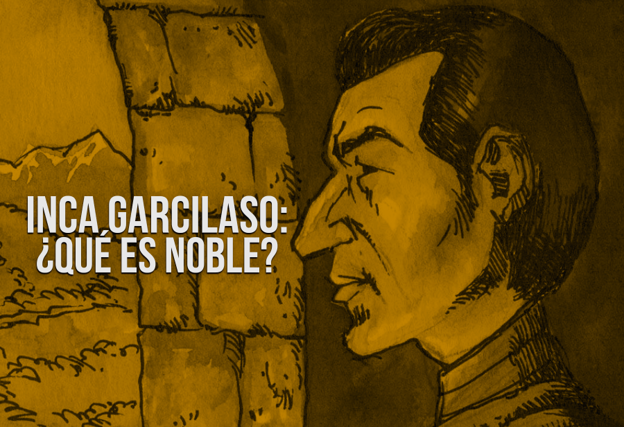 Inca Garcilaso: ¿qué es noble?