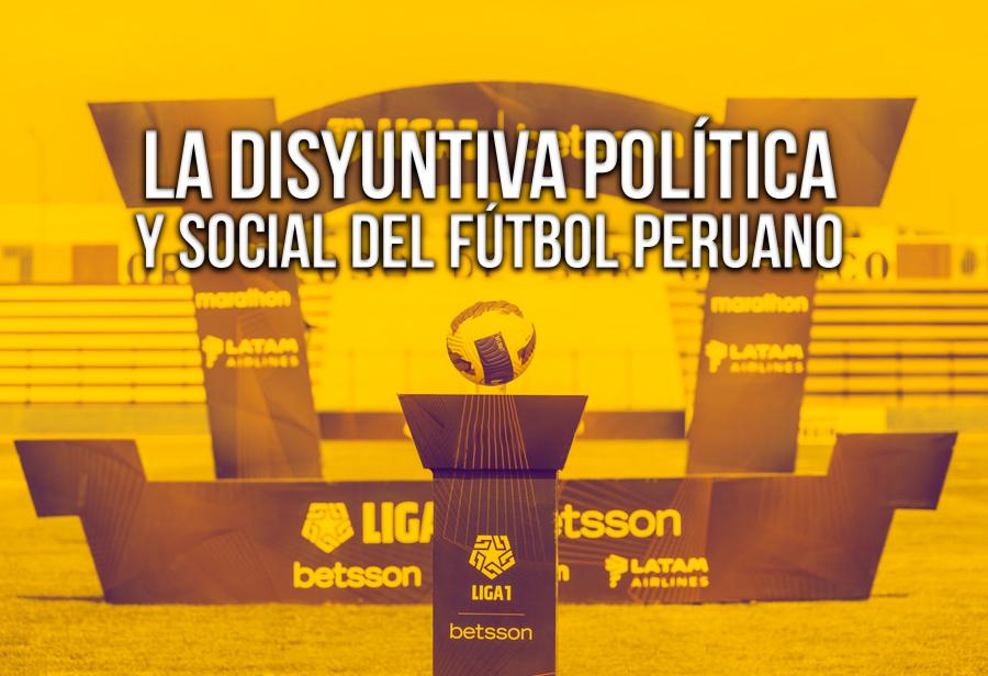 La disyuntiva política y social del fútbol peruano