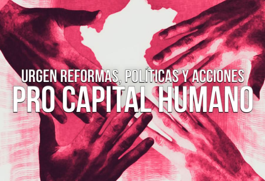 Urgen reformas, políticas y acciones pro capital humano