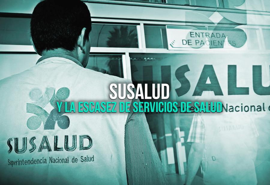 Susalud y la escasez de servicios de salud