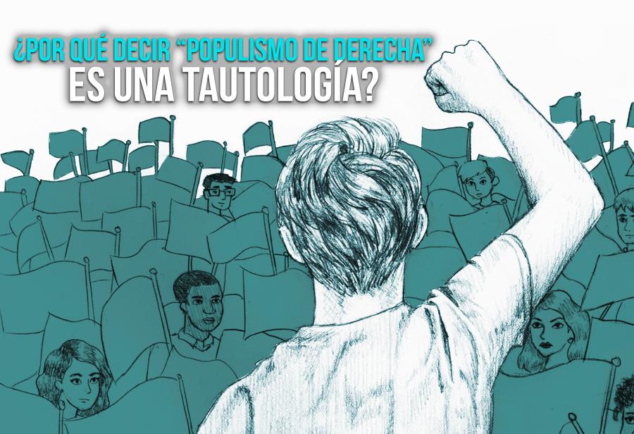 ¿Por qué decir “populismo de derecha” es una tautología?