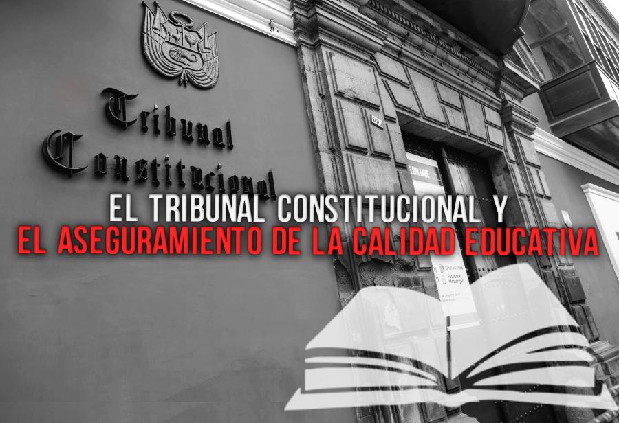 El Tribunal Constitucional y el aseguramiento de la calidad educativa