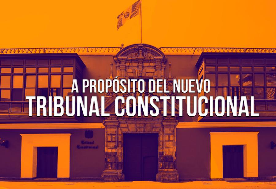 A propósito del nuevo Tribunal Constitucional