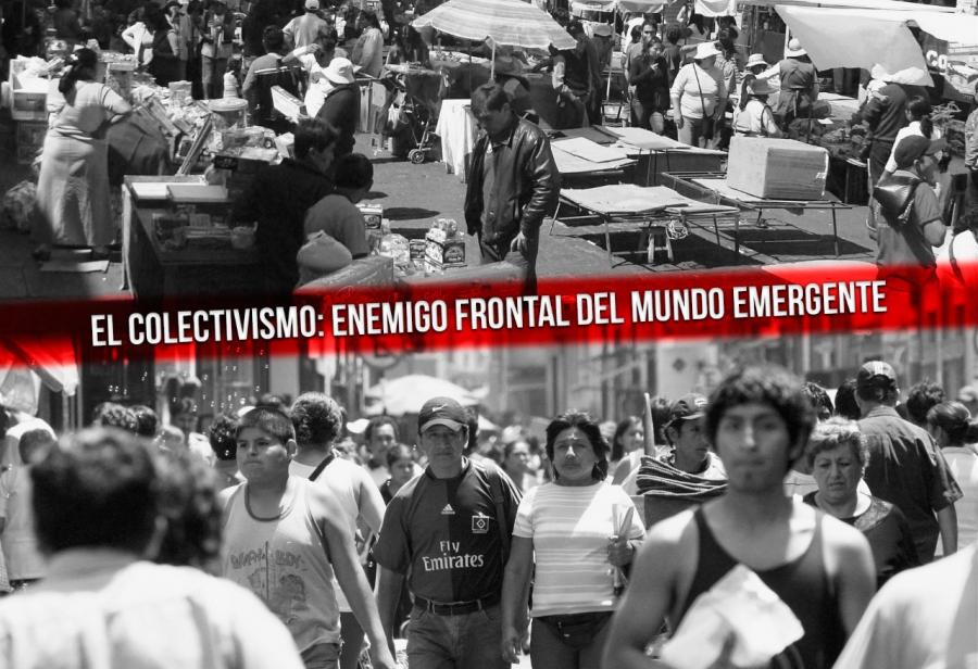 El colectivismo: enemigo frontal del mundo emergente